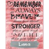 Uravas Store Remember You Are Always Braver Than You Think Stronger Than You Look Smarter Than You Appear Luna: Perfect Gift For Girls Motivational For Women Of ... Every Day - 11" x 8.5" Matte Finish Cover