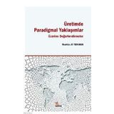 Üretimde Paradigmal Yaklaşımlar Üzerine Değerlendirmeler - Mevhibe Ay Türkmen