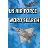 US AIR FORCE WORD SEARCH: AIR FORCE and Military-Themed Puzzles for All Ages including Personnel, Soldiers, Veterans, Adults, and Kids of All Ages | ... AIR FORCE (US Armed Services Activity Books)