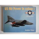 Us Air Power in Colour 1: Us Air Force Shaw, Robbie