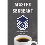 USAF Master Sergeant Notebook: Funny Air Force Gift for MSgt Promotions, Daily Notes, or Squadron Shenanigans: A blunt, lined notebook for Air Force ... caffeine, sarcasm, and barely concealed rage.