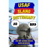 USAF Slang Dictionary: 500 Hilarious US Air Force Slang Words and High-Flying Terms from A to Z