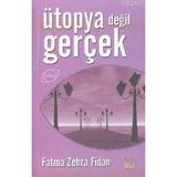 ÜTOPYA DEĞİL GERÇEK - FATMA ZEHRA FIDAN