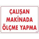 Uyarı Levhası Çalışan Makinada Ölçme Yapma ''228''
