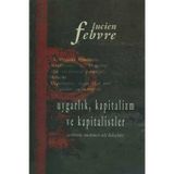UYGARLIK KAPITALIZM VE KAPITALISTLER - LUCIEN FEBVRE