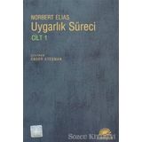 UYGARLIK SÜRECİ: CILT 1 SOSYO-OLUŞUMSAL VE PSIKO-OLUŞUMSAL İNCELEMELER - NORBERT ELIAS