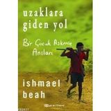 Uzaklara Giden Yol Bir Çocuk Askerin Anıları - Ishmael Beah