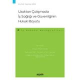 Uzaktan Çalışmada İş Sağlığı Ve Güvenliğinin Hukuki Boyutu - İş Hukuku Monografileri - Arş. Gör. Serenay Kara 1. Baskı, Kasım 2022