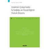 Uzaktan Çalışmada İş Sağlığı ve Güvenliğinin Hukuki Boyutu - İş Hukuku Monografileri - Arş. Gör. Serenay Kara 1. Baskı,