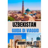 UZBEKISTAN GUIDA DI VIAGGIO 2025-2026: Il periodo migliore per visitare, i posti migliori da esplorare e tutto ciò che devi sapere prima di partire