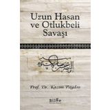 Uzun Hasan ve Otlukbeli Savaşı - Kazım Paydaş