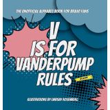 V Is for Vanderpump Rules: The Unofficial Alphabet Book for Bravo Fans