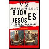 V2 Libro de la verdad 2/2 Buda es Jesús: Sí, es el mismo hombre y más sobre su madre