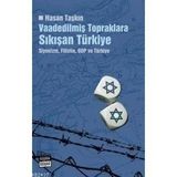 VAADEDİLMİŞ TOPRAKLARA SIKIŞAN TÜRKİYE SIYONIZM, FILISTIN, BOP VE TÜRKİYE - HASAN TAŞKIN