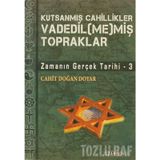 VADEDIL(ME)MİŞ TOPRAKLAR ZAMANIN GERÇEK TARIHI 3 - CAHIT DOĞAN DOYAR