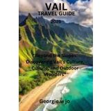 VAIL TRAVEL GUIDE 2025: "Beyond the Slopes: Discovering Vail’s Culture, Cuisine, and Outdoor Wonders"