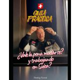 ¿Vale la pena mudarse y trabajar en Suiza? GUÍA PRÁCTICA: Por SuperDimy1
