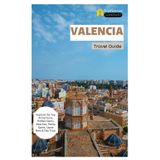 Valencia Travel Guide: Explore the Top Attractions, Hidden Gems, Beaches, Paella Spots, Tapas Bars & Day Trips