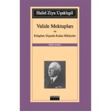VALIDE MEKTUPLARI VE KİTAPLARI DIŞINDA KALAN HIKAYELER - HALID ZIYA UŞAKLIGİL