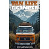 Van Life e Camper: strategie essenziali per iniziare la tua avventura senza stress: Guida per principianti: dalla preparazione mentale al viaggio, ... di adattabilità per vivere in camper