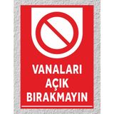 Vanaları Açık Bırakmayın - Uyarı Tabela Levhası 24X34 cm Polikarbon - 24 x 34 cm - 1 Adet