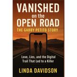 Vanished on the Open Road: The Gabby Petito Story: Love, Lies, and the Digital Trail That Led to a Killer