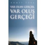 VAR OLAN GERÇEK VAR OLUŞ GERÇEĞİ - AHMET TÜRK