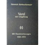 Varel mit Umgebung. 100 Handzeichnungen 1920-1955