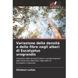 Variazione della densità e delle fibre negli alberi di Eucalyptus urograndis