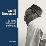 Vasilij Grossman. La forza dell'umano nell'uomo (Arte)