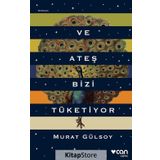 Ve Ateş Bizi Tüketiyor - Murat Gülsoy
