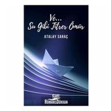 Ve Su Gibi Titrer Ömür-Atalay Saraç