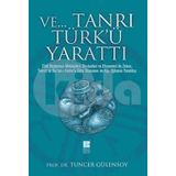 Ve Tanrı Türk'ü Yarattı - Tuncer Gülensoy