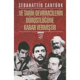 Ve Tarih Devrimcilerin Dürüstlüğüne Karar Vermiştir - Sebahattin Cantürk