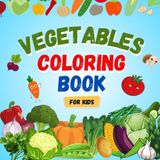 Vegetable Coloring Book for Kids and Adults: 34 Fun and Relaxing Vegetable Coloring Pages for Learning, Creativity & Stress Relief