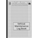 Vehicle Maintenance Log Book for Cars, Trucks & Motorcycles: Auto Repair & Service Record Book – Track Oil Changes, Mileage, Repairs, and Routine ... Drivers, Truckers & Car Owners – 120 Pages