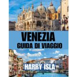 VENEZIA GUIDA DI VIAGGIO 2025-2026: Il periodo migliore per visitare, i posti migliori da esplorare e tutto ciò che devi sapere prima di partire