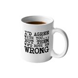 Veracco I'd Agree With You But Then We'd Be Wrong Seramik Kahve Kupası Komik Alaycı Hediye (Beyaz, Porselen)