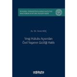 Vergi Hukuku Açısından Özel Yaşamın Gizliliği Hakkı İstanbul Üniversitesi Hukuk Fakültesi Mali Hukuk Doktora Tezleri Dizisi No: 5
