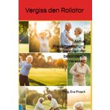 Vergiss den Rollator: Aktive Freizeitgestaltung für Senioren mit besonderen Interessen (Senioren - Goldene Jahre, weise Wege – Inspirationen für ein erfülltes Leben)