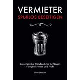 Vermieter spurlos beseitigen: Das ultimative Handbuch für Anfänger, Fortgeschrittene und Profis