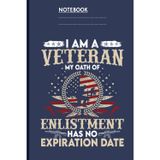 Veteran Notebook – My Oath of Enlistment Has No Expiration Date: Military Journal for Veterans | Patriotic Gift Notebook | 6x9 Lined Pages | U.S. Army, Navy, Air Force & Marines Support