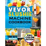 VEVOR Slushie Machine Cookbook: Preset-Perfect Frozen Drink Recipes for Beginners | Make Refreshing Slushies, Creamy Milkshakes, Icy Frappés & More at Home