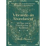 Vibrando en Abundancia: 21 Días para Transformar tu Realidad