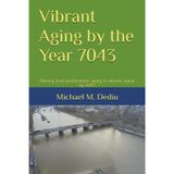 Vibrant Aging by the Year 7043: Moving from problematic aging, to vibrant aging by 7043