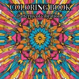 Vibrational Beauty: Adult coloring book for peace and tranquility: Calm the Mind Through Flow of Color