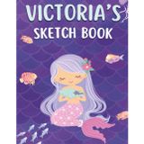 Victoria's Sketch Book: Personalized Mermaid Sketchbook for Girls | Drawing, Doodling & Creative Art Journal