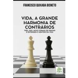 VIDA, A GRANDE HARMONIA DE CONTRÁRIOS - TRÊS, SEIS, NOVE FORMAS DE PENSAR E ENTENDER O SENTIDO DA VIDA
