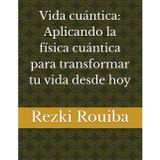 Vida cuántica: Aplicando la física cuántica para transformar tu vida desde hoy: 5