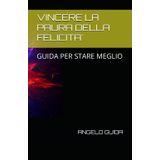 VINCERE LA PAURA DELLA FELICITA': GUIDA PER STARE MEGLIO